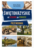 Świętokrzyskie od Łysogór po Ponidzie Przewodnik