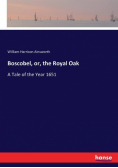 Boscobel, or, the Royal Oak