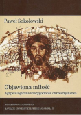 Objawiona miłość. Agapetologiczna wiarygodność chrześcijaństwa