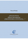 Byłem Pana przeciwnikiem (profesorze Einstein)