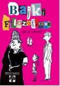 Bajki filozoficzne Jak żyć razem?