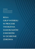Rola grup interesu w procesie tworzenia  samorządów zawodów w ochronie zdrowia