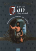 Nasz Wielki Patron Święty Jan Chrzciciel Historia życia przesłanie kult modlitwy