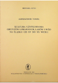 Kultura użytkowania gruntów uprawnych lasów i wód na Śląsku od XV do XX wieku