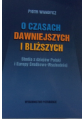 O czasach dawniejszych i bliższych