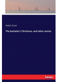 The bachelor's Christmas, and other stories