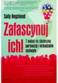 Zafascynuj ich 7 metod na skuteczną perswazję i wzbudzanie zachwytu