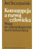 Konsumpcja a rozwój człowieka. Wstęp do antropologicznej teorii konsumpcji