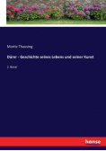 Dürer - Geschichte seines Lebens und seiner Kunst