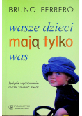 Wasze dzieci mają tylko was