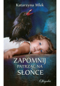 Mlek Katarzyna - Zapomnij patrząc na słońce