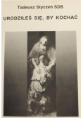 Urodziłeś się, by kochać
