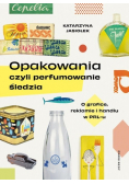 Opakowania czyli perfumowanie śledzia
