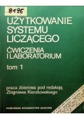 Użytkowanie systemu liczącego Ćwiczenia i laboratorium Tom 1