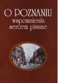 O Poznaniu wspomnienia sercem pisane