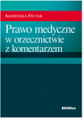 Fiutak Agnieszka - Prawo medyczne w orzecznictwie z komentarzem