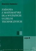 Zadania z matematyki dla wyższych uczelni technicznych Część A