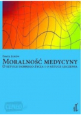 Moralność medycyny O sztuce dobrego życia i o sztuce leczenia