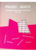Projekt - miasto Wspomnienia poznańskich architektów 1945 - 2005
