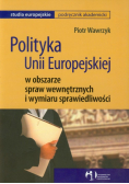 Polityka Unii Europejskiej w obszarze spraw wewnętrznych i wymiaru sprawiedliwości