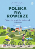 Polska na rowerze. 60 wycieczek jednodniowych dla każdego