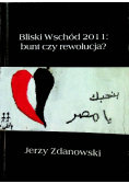 Bliski Wschód 2011 bunt czy rewolucja