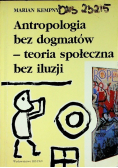 Antropologia bez dogmatów teoria społeczna bez iluzji