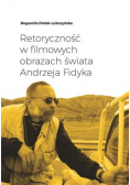 Retoryczność w filmowych obrazach świata Andrzeja Fidyka