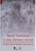 Henryk Sienkiewicz w szkole bibliotece i muzeum