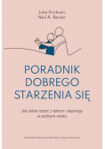Poradnik dobrego starzenia się. Jak sobie radzić z lękiem i depresją w późnym wieku