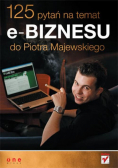 Majewski Piotr - 125 pytań na temat e-biznesu do Piotra Majewskiego