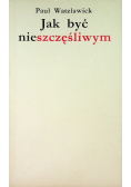 Jak być nieszczęśliwym