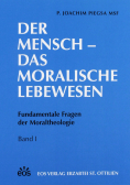 Der Mensch Das Moralische Lebewesen Fundamentale Fragen der Moraltheologie Band I
