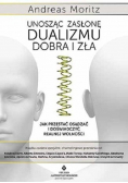 Unosząc zasłonę dualizmu dobra i zła