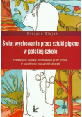 Świat wychowania przez sztuki piękne w polskiej szkole