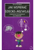 Jak wspierać dziecko w rozwoju Podręcznik psychoanalizy dla rodziców