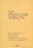 Na Przełomie Wieków Księga Jubileuszowa dedykowana pierwszemu biskupowi łowieckiemu Alojzemu Orszulikowi
