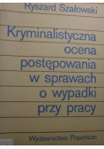 Kryminalistyczna ocena postępowania w sprawach o wypadki przy pracy