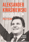 Aleksander Kwaśniewski Biografia polityczna Tom 1 1954-1995