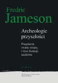 Archeologie przyszłości Pragnienie zwane utopią i inne fantazje naukowe