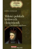 Miłości polskich królowych i księżniczek Czas Piastów i Jagiellonów