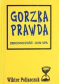 Gorzka prawda Zbrodniczość OUN -  UPA