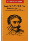Bądź człowiekiem towarzyszu