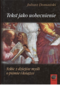 Tekst jako uobecnienie Szkic z dziejów myśli o piśmie i książce
