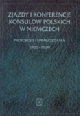 Zjazdy i konferencje konsulów polskich w Niemczech Protokóły i sprawozdania 1920 - 1939