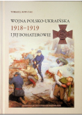Wojna Polsko Ukraińska 1918 - 1919 i jej bohaterowie