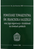 Powstanie Towarzystwa św Franciszka Salezego oraz jego organizacja i działalność na ziemiach polskich