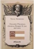 Żołnierz Południa. Generał Robert E. Lee ( 1807 - 1870 )