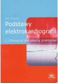 Podstawy elektrokardiografii Poradnik dla lekarzy praktyków