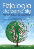 Fizjologia starzenia się Profilaktyka i rehabilitacja